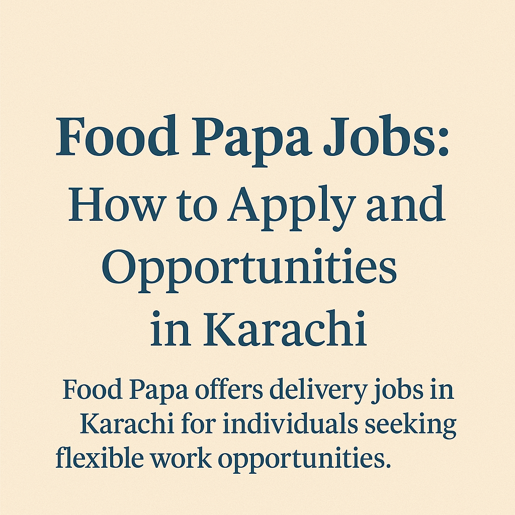Food Papa Jobs: How to Apply and Opportunities in Karachi